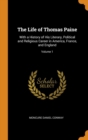 The Life of Thomas Paine : With a History of His Literary, Political and Religious Career in America, France, and England; Volume 1 - Book