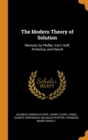 The Modern Theory of Solution : Memoirs by Pfeffer, Van't Hoff, Arrhenius, and Raoult - Book