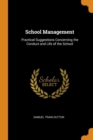 School Management : Practical Suggestions Concerning the Conduct and Life of the School - Book