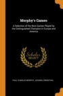 Morphy's Games : A Selection of the Best Games Played by the Distinguished Champion in Europe and America - Book