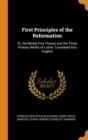 First Principles of the Reformation : Or, the Ninety-Five Theses and the Three Primary Works of Luther Translated Into English - Book
