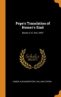 Pope's Translation of Homer's Iliad : Books I, VI, XXII, XXIV - Book