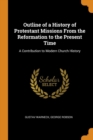 Outline of a History of Protestant Missions from the Reformation to the Present Time : A Contribution to Modern Church History - Book