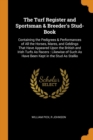 The Turf Register and Sportsman & Breeder's Stud-Book : Containing the Pedigrees & Performances of All the Horses, Mares, and Geldings That Have Appeared Upon the British and Irish Turfs as Racers: Li - Book