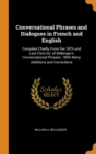 Conversational Phrases and Dialogues in French and English : Compiled Chiefly from the 18th and Last Paris Ed. of Bellenger's Conversational Phrases: With Many Additions and Corrections - Book