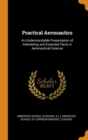Practical Aeronautics : An Understandable Presentation of Interesting and Essential Facts in Aeronautical Science - Book