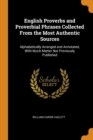 English Proverbs and Proverbial Phrases Collected from the Most Authentic Sources : Alphabetically Arranged and Annotated, with Much Matter Not Previously Published - Book