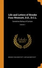 Life and Letters of Brooke Foss Westcott, D.D., D.C.L. : Sometime Bishop of Durham; Volume 1 - Book
