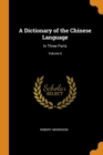 A Dictionary of the Chinese Language : In Three Parts; Volume 6 - Book