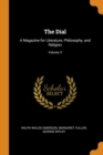 The Dial : A Magazine for Literature, Philosophy, and Religion; Volume 3 - Book