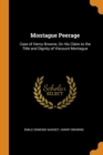Montague Peerage : Case of Henry Browne, on His Claim to the Title and Dignity of Viscount Montague - Book