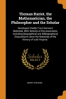 Thomas Hariot, the Mathematician, the Philosopher and the Scholar : Developed Chiefly from Dormant Materials, with Notices of His Associates, Including Biographical and Bibliographical Disquisitions U - Book