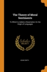 The Theory of Moral Sentiments : To Which Is Added a Dissertation on the Origin of Languages - Book