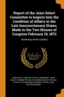 Report of the Joint Select Committee to Inquire Into the Condition of Affairs in the Late Insurrectionary States, Made to the Two Houses of Congress February 19, 1872 : Testimony, North Carolina - Book