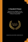 A Sanskrit Primer : Based on the Leitfaden Fur Den Elementarcursus Des Sanskrit of Professor Georg Buhler - Book