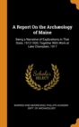 A Report on the Archaeology of Maine : Being a Narrative of Explorations in That State, 1912-1920, Together with Work at Lake Champlain, 1917 - Book