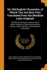 Six Old English Chronicles, of Which Two Are Now First Translated from the Monkish Latin Originals : Ethelwerd's Chronicle. Asser's Life of Alfred. Geoffrey of Monmouth's British History. Gildas. Nenn - Book