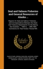 Seal and Salmon Fisheries and General Resources of Alaska ... : Reports On Seal and Salmon Fisheries ... and Correspondence Between the State and Treasury Departments On the Bering Sea Question ... 18 - Book