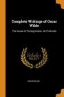Complete Writings of Oscar Wilde : The House of Pomegranates. de Profundis - Book