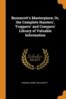 Buzzacott's Masterpiece; Or, the Complete Hunters', Trappers' and Compers' Library of Valuable Information - Book