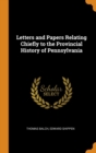 Letters and Papers Relating Chiefly to the Provincial History of Pennsylvania - Book