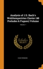 Analysis of J.S. Bach's Wohltemperirtes Clavier (48 Preludes & Fugues) Volume; Volume 1 - Book