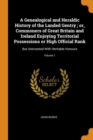 A Genealogical and Heraldic History of the Landed Gentry ; or, Commoners of Great Britain and Ireland Enjoying Territorial Possessions or High Official Rank : But Uninvested With Heritable Honours; Vo - Book