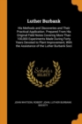 Luther Burbank : His Methods and Discoveries and Their Practical Application. Prepared from His Original Field Notes Covering More Than 100,000 Experiments Made During Forty Years Devoted to Plant Imp - Book