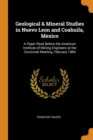 Geological & Mineral Studies in Nuevo Leon and Coahuila, Mexico : A Paper Read Before the American Institute of Mining Engineers at the Cincinnati Meeting, February 1884 - Book
