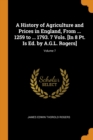 A History of Agriculture and Prices in England, from ... 1259 to ... 1793. 7 Vols. [in 8 Pt. Is Ed. by A.G.L. Rogers]; Volume 7 - Book