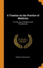 A Treatise on the Practice of Medicine : For the use of Students and Practitioners - Book