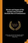 Morals and Dogma of the Ancient and Accepted Scottish Rite of Freemasonry - Book