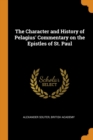 The Character and History of Pelagius' Commentary on the Epistles of St. Paul - Book