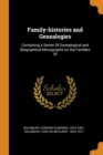 Family-histories and Genealogies: Containing a Series Of Genealogical and Biographical Monographs on the Families Of - Book