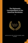 The Diplomatic Correspondence of the American Revolution : 10 - Book