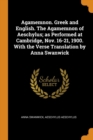 Agamemnon. Greek and English. the Agamemnon of Aeschylus; As Performed at Cambridge, Nov. 16-21, 1900. with the Verse Translation by Anna Swanwick - Book