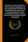 Gravitation Versus Relativity, a Non-technical Explanation of the Fundamental Principles of Gravitational Astronomy and a Critical Examination of the Astronomical Evidence Cited as Proof of the Genera - Book