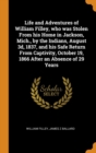 Life and Adventures of William Filley, Who Was Stolen from His Home in Jackson, Mich., by the Indians, August 3d, 1837, and His Safe Return from Captivity, October 19, 1866 After an Absence of 29 Year - Book