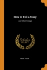 How to Tell a Story : And Other Essays - Book
