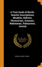 A Text-book of North-Semitic Inscriptions; Moabite, Hebrew, Phoenician, Aramaic, Nabataean, Palmyrene, Jewish - Book