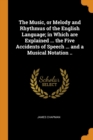 The Music, or Melody and Rhythmus of the English Language; In Which Are Explained ... the Five Accidents of Speech ... and a Musical Notation .. - Book