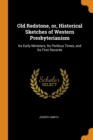 Old Redstone, Or, Historical Sketches of Western Presbyterianism : Its Early Ministers, Its Perilous Times, and Its First Records - Book