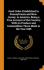 Good Order Established in Pennsylvania and New-Jersey, in America, Being a True Account of the Country; With its Produce and Commodities There Made in the Year 1685 - Book