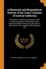 A Memorial and Biographical History of the Coast Counties of Central California : Illustrated: Containing a History of This Important Section of the Pacific Coast from the Earliest Period of Its Disco - Book