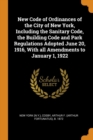 New Code of Ordinances of the City of New York, Including the Sanitary Code, the Building Code and Park Regulations Adopted June 20, 1916, with All Amendments to January 1, 1922 - Book