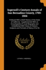 Ingersoll's Century Annals of San Bernadino County, 1769-1904 : Prefaced with a Brief History of the State of California: Supplemented with an Encyclopedia of Local Biography and Embellished with View - Book