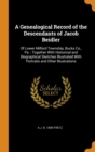 A Genealogical Record of the Descendants of Jacob Beidler : Of Lower Milford Township, Bucks Co., Pa.: Together with Historical and Biographical Sketches Illustrated with Portraits and Other Illustrat - Book