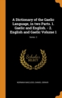 A Dictionary of the Gaelic Language, in two Parts. 1. Gaelic and English. - 2. English and Gaelic Volume 1; Series  2 - Book