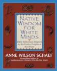 Native Wisdom for White Minds : Daily Reflections Inspired by the Native Peoples of the World - Book