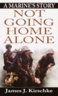 Not Going Home Alone : A Marine's Story - Book